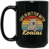 Cute Koalas Retro Life Is Better With Koalas Best For Gift Black Mug