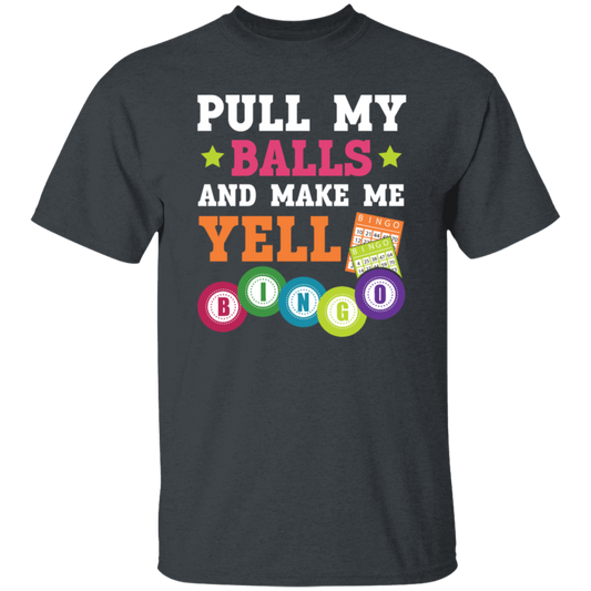 Gamble Gift, Pull My Balls And Make Me Yell Bingo, Play Gamble Game Unisex T-Shirt