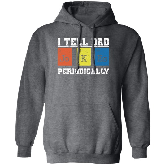 I Tell Dad Jokes Periodically Chemistry Gift, Chemical Lover Pullover Hoodie