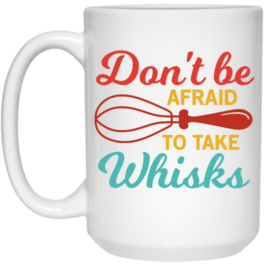 Do Not Be Afraid To Take Whisks Love To Cook