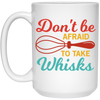 Do Not Be Afraid To Take Whisks Love To Cook