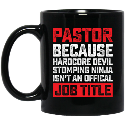 Love Pastor, Pastor Because Hardcore Devil Stomping Ninja Is Not An Official Job Title Black Mug