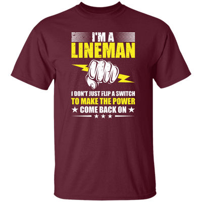 I Am A Lineman, I Don't Just Flip A Switch To Make The Power Come Back On Unisex T-Shirt