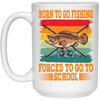 Love To Fish Born To Go Fishing Retro Forced To Go To School