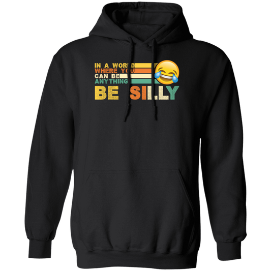 Retro In A World Where You Can Be Anything Be Silly Pullover Hoodie