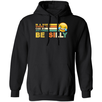 Retro In A World Where You Can Be Anything Be Silly Pullover Hoodie