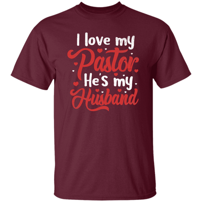 I Love My Pastor, He Is My Husband, Pastor's Wife, Pastor Lover Gift, Be Proud Unisex T-Shirt