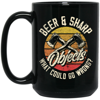 Axe Object Beer And Sharp What Should Go Wrong Axe Gift Black Mug