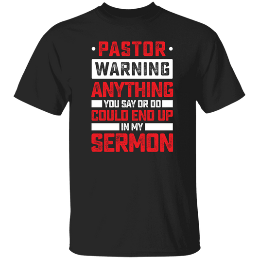 Pastor Gift, Pastor Warning Anything You Say Or Do Could End Up In My Sermon Unisex T-Shirt