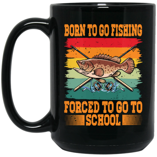 Love To Fish Born To Go Fishing Retro Forced To Go To School