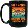 Love To Fish Born To Go Fishing Retro Forced To Go To School