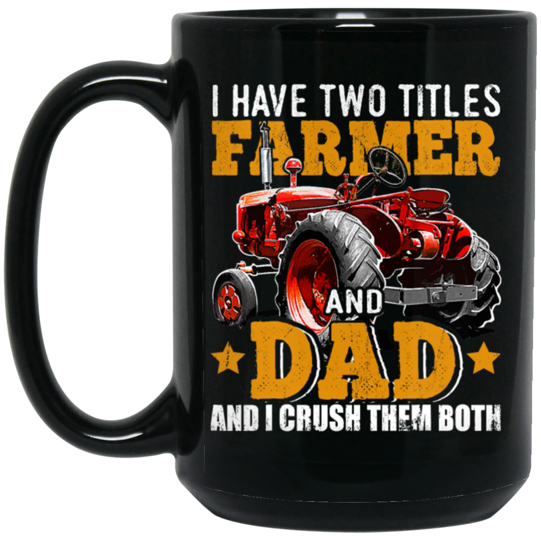 Farm Truck Gift, I Have Two Titles Farmer And Dad And I Crush Them Both Black Mug