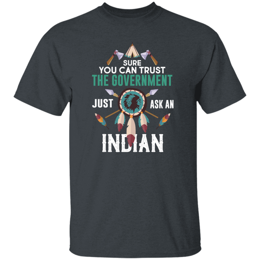 Trust The Government, Ask An Indian, Best Idian Gift Unisex T-Shirt