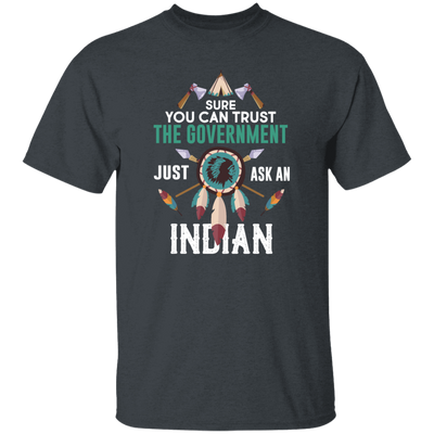 Trust The Government, Ask An Indian, Best Idian Gift Unisex T-Shirt