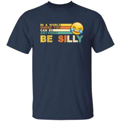 Retro In A World Where You Can Be Anything Be Silly Unisex T-Shirt