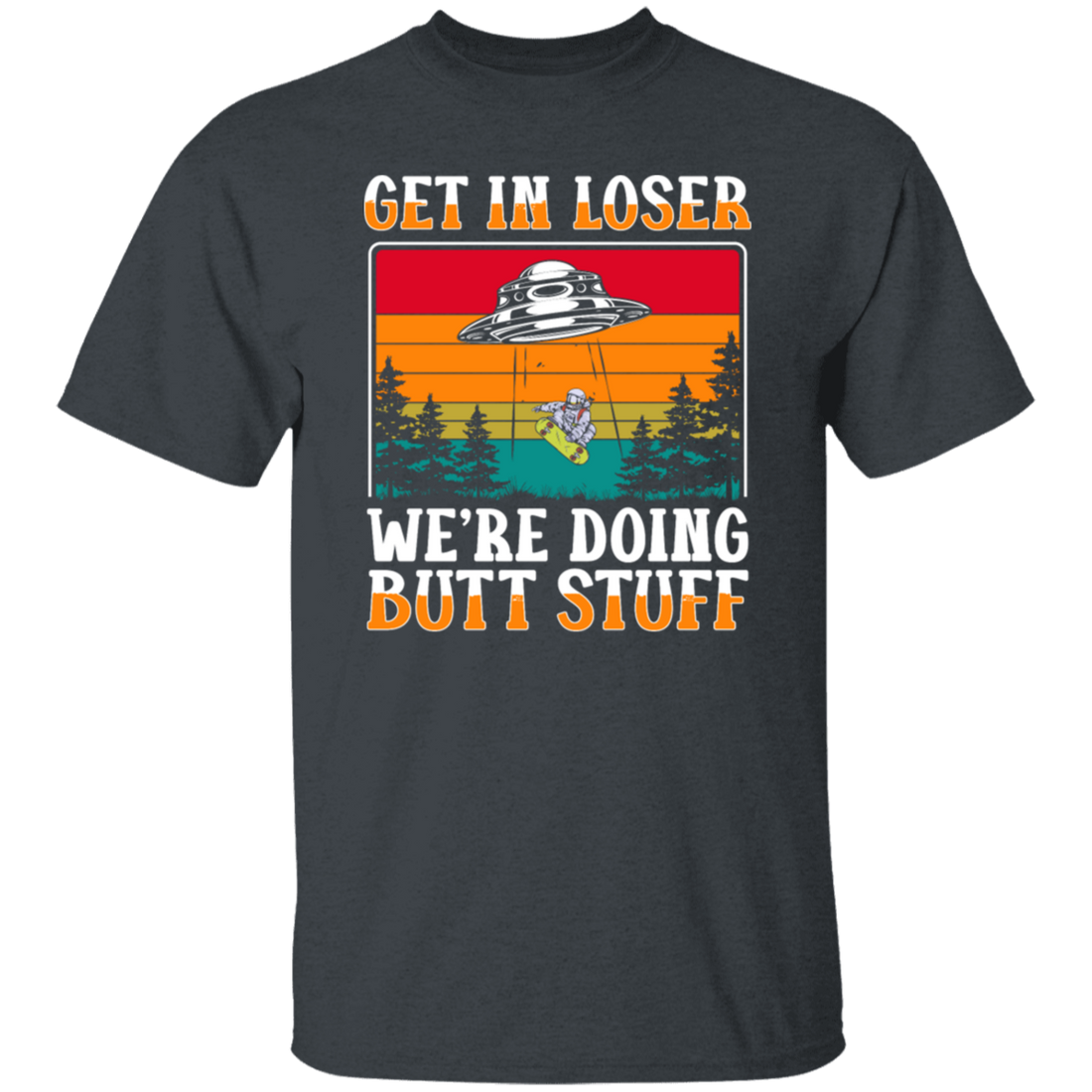 Extraterrestrial Space Universe Aliens Get In Loser We Are Doing Butt Stuff