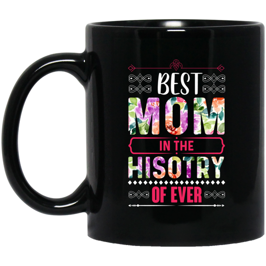 Mother's Day Gift, Best Mom In The History Of Ever, Flower Style Gift For Mom Black Mug