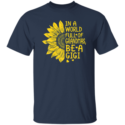 Gigi Gift, In A World Full Of Grandmas Be Gigi Sunflower Unisex T-Shirt