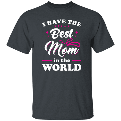 I Have The Best Mom In The World, Love My Best Mom, Pinky Tone For Mom Unisex T-Shirt