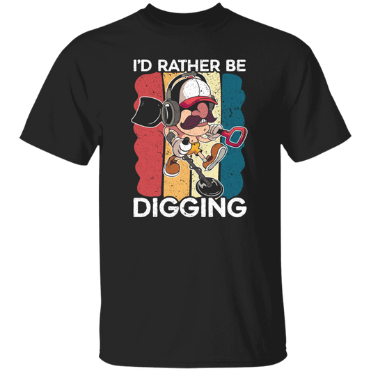 Digging, Digging Lover, I_d Rather Digging, Retro Digging Gift, Digging Vintage Unisex T-Shirt