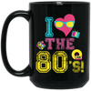 80 Vibe Gift, I Love The 80s, Best 80 Gift, 80s Vintage Gift Love, Best 80s Black Mug