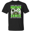 Brother Gift, I Have Two Title Brother And Gamer, I Crush Them Both Unisex T-Shirt