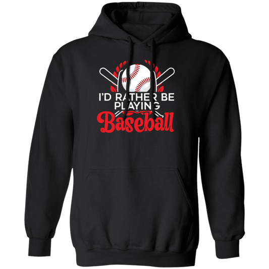 Best Baseball, I Would Rather Be Playing Baseball, Love Ball Sport, Best Sport Gift Pullover Hoodie