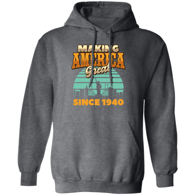 Retro Making America Great Since 1940 Birthday Gift Pullover Hoodie