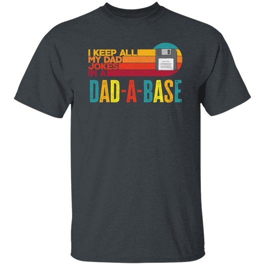 I Keep All My Dad Jokes In A Dad-A-Base, Love Dad, Daddy Gift