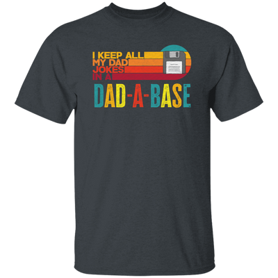 I Keep All My Dad Jokes In A Dad-A-Base, Love Dad, Daddy Gift