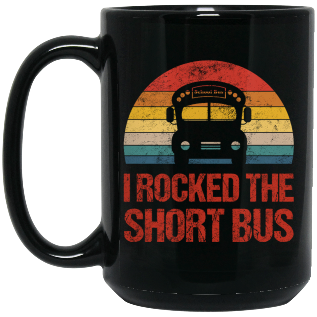 Short Bus Quote For Funny School Driver Gifts I Rocked The Short Bus Black Mug