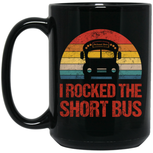 Short Bus Quote For Funny School Driver Gifts I Rocked The Short Bus Black Mug