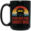 Short Bus Quote For Funny School Driver Gifts I Rocked The Short Bus Black Mug