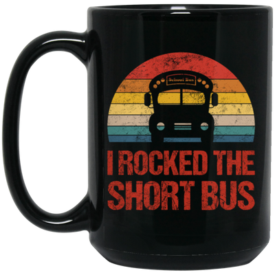 Short Bus Quote For Funny School Driver Gifts I Rocked The Short Bus Black Mug