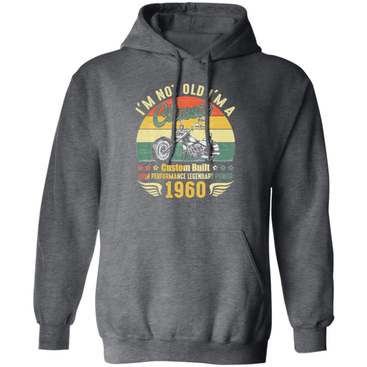 Retro Motorcycle Essential, Im Not Old Im A Classic 1960 Pullover Hoodie