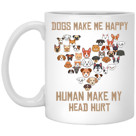 Love Dogs Gift, Dog Make Me Happy, Human Make My Head Hurt White Mug