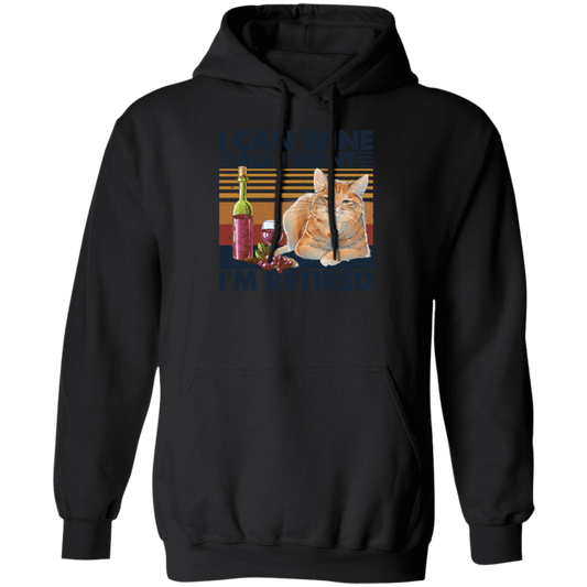 I Can Wine All I Want, I'm Retired Retro, Retirement Pullover Hoodie