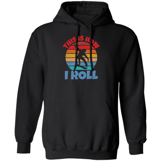 Skating Skateboarding This Is How I Roll Skater Wardrobe Pullover Hoodie