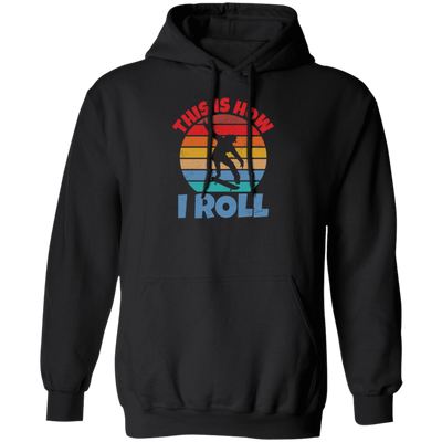 Skating Skateboarding This Is How I Roll Skater Wardrobe Pullover Hoodie