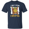 Bitcoin Love Gift, I Only Speak King Of Crypto, Best Bitcoin Unisex T-Shirt