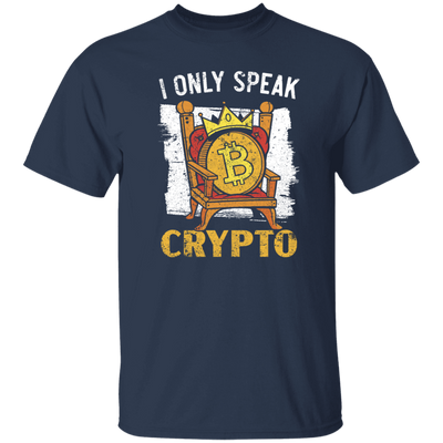 Bitcoin Love Gift, I Only Speak King Of Crypto, Best Bitcoin Unisex T-Shirt