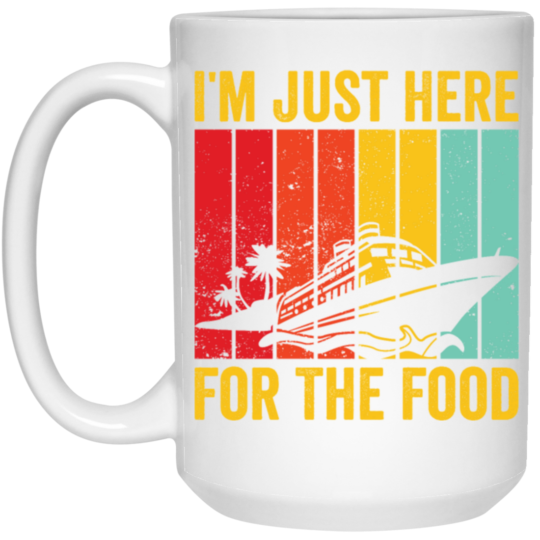 Cruising Gift, Retro Cruiser Ship, I Am Just Here For The Food, Vintage Ship White Mug