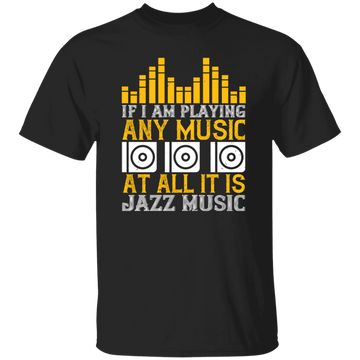 If I Am Playing Any Music At All It Is Jazz Music