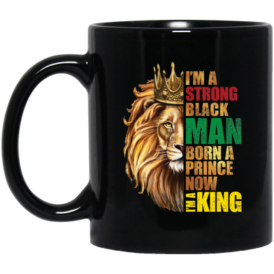 Lion King, I Am A Strong Man, Born A Prince, Now I Am A King, Best King Black Mug