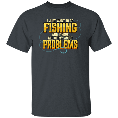 I Just Want To Go Fishing And Ignore All Of My Adult Problems