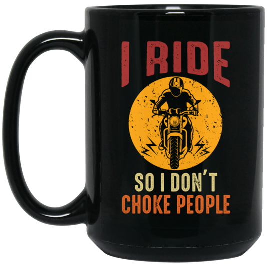 I Ride So I Dont Choke People