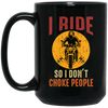 I Ride So I Dont Choke People