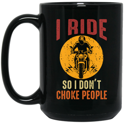 I Ride So I Dont Choke People