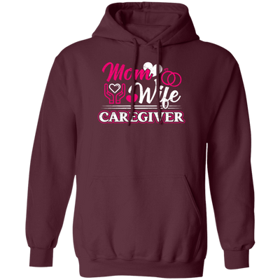 Mom And Wife Are Both Caregivers, Love Caregiver Gift, Best Caregiver Ever Pullover Hoodie