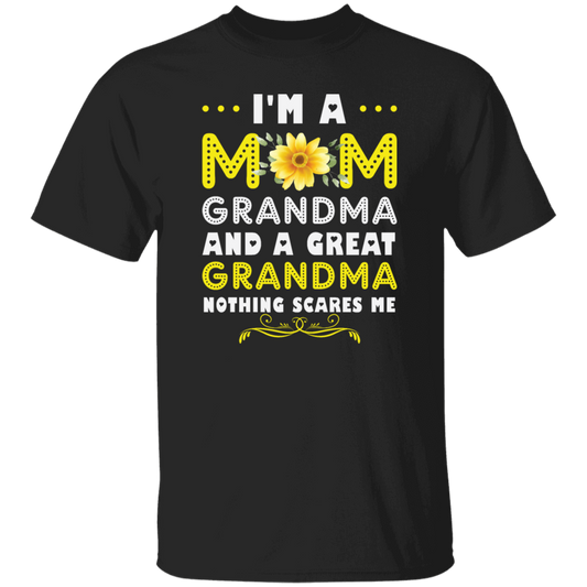 Mama's Day Gift, I Am A Mom Grandma And A Great Grandma Nothing Scares Me Unisex T-Shirt